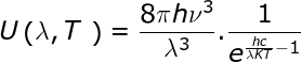 \dpi{120} \fn_jvn \large \dpi{120} \fn_jvn U\left ( \lambda,T \ \right )= \frac{8\pi h\nu ^{3}}{\lambda ^{3}}. \frac{1}{e^{\frac{hc}{\lambda KT}-1}}